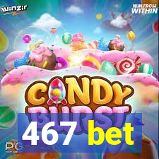 467 bet